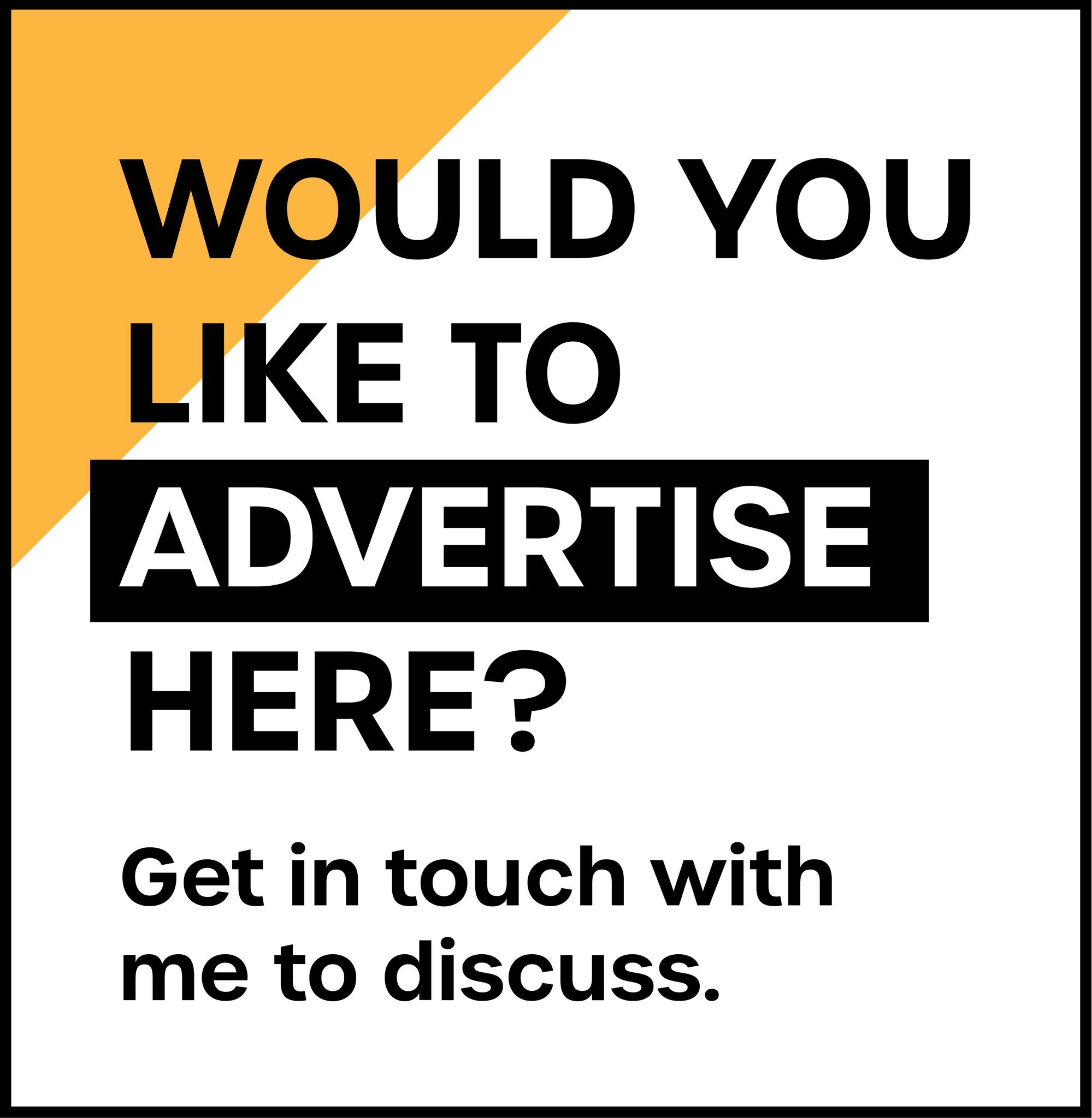'Would you like to advertise here? Get in touch with me to discuss' on a white and yellow background.