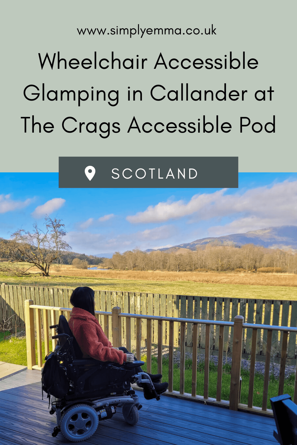 A photo of Emma sat in her powered wheelchair outside on the pod decking looking across the fields to the mountains. Text reads "Wheelchair Accessible Glamping in Callander at The Crags Accessible Pod"