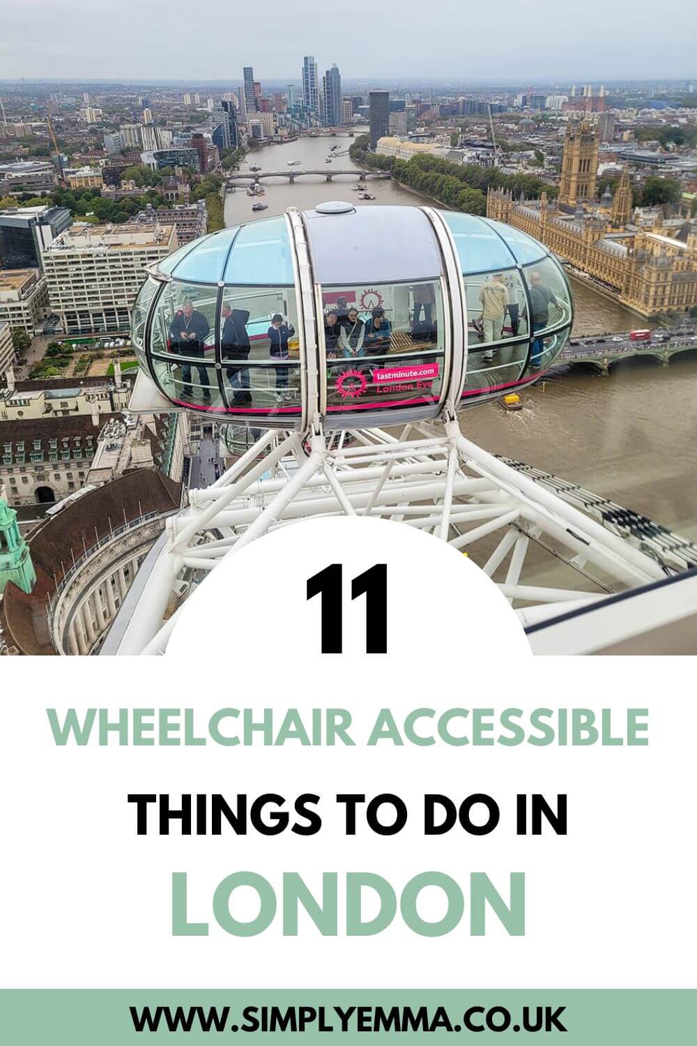 Pinterest image showing a view of the river Thames, Westminster and a pod from the top of the London Eye.. Text over the image reads "11 Wheelchair Accessible Things to Do in London"