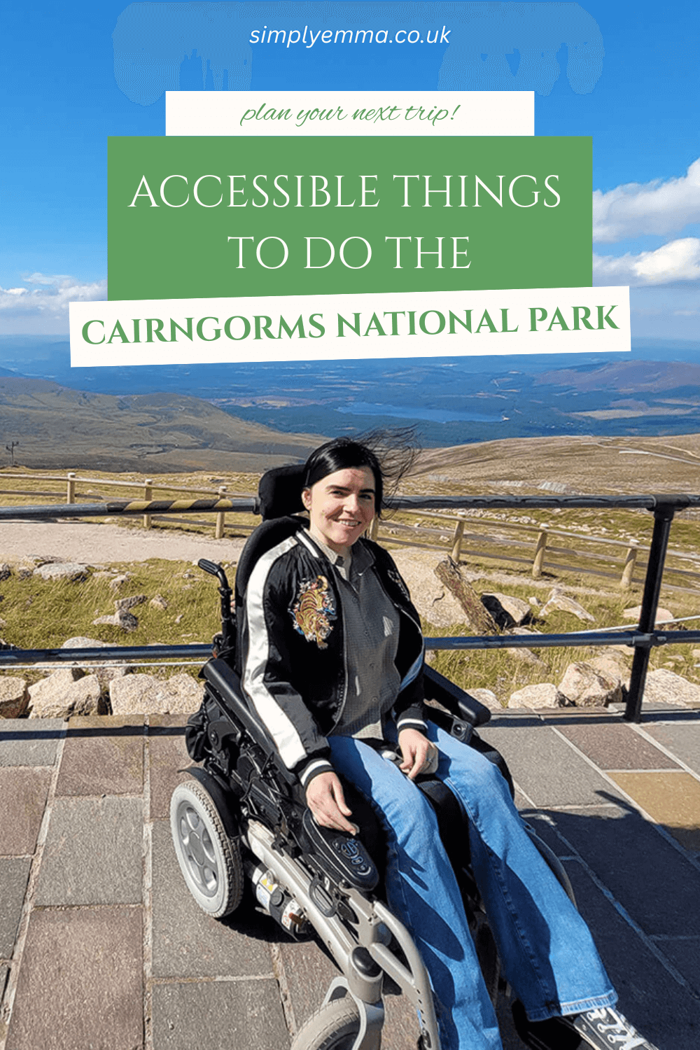 Emma sat in her wheelchair at the top of the Cairngorm Mountain Resort with a stunning view of the mountains and Loch Morlich in the background. Text across the image reads, "Wheelchair Accessible Things to Do in the Cairngorms National Park".