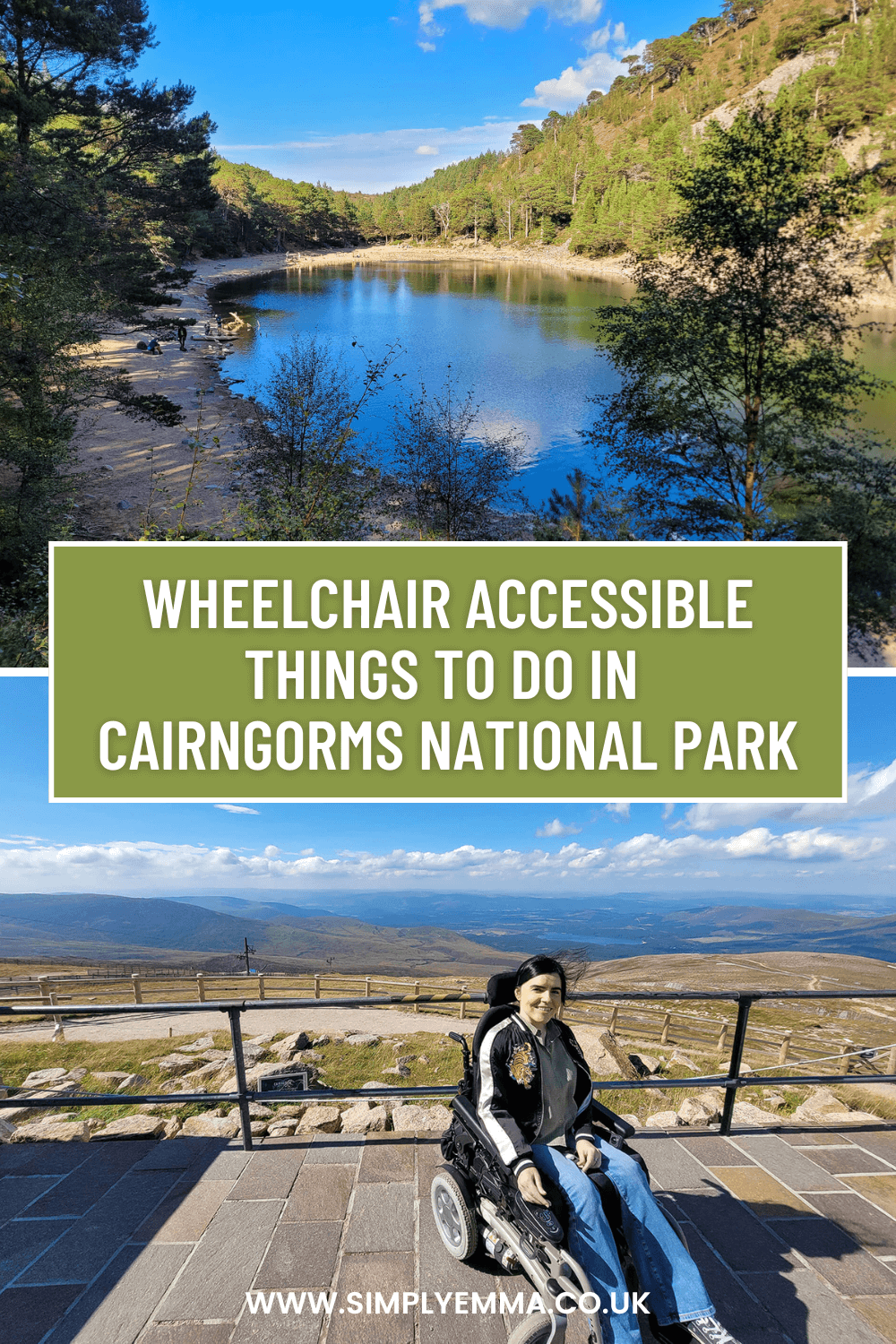 Pinterest image showing An Lochan Uaine: The Green Loch. The second image shows Emma sat in her wheelchair at the top of the Cairngorm Mountain Resort with a stunning view of the mountains and Loch Morlich in the background. Text across the image reads, "Wheelchair Accessible Things to Do in the Cairngorms National Park".