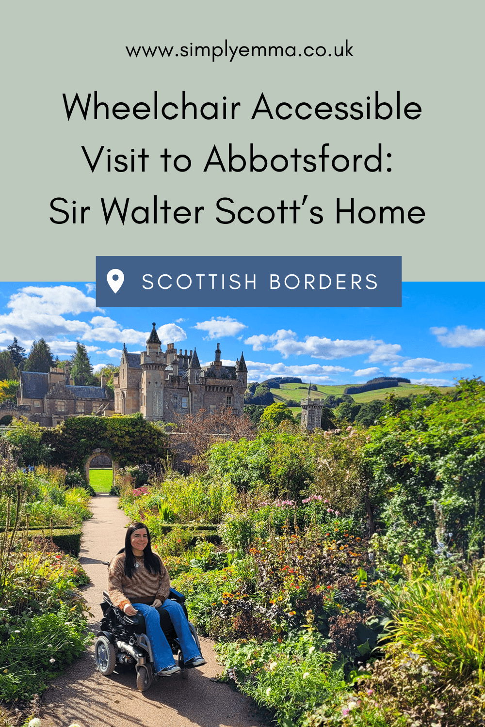 Pinterest image showing Emma, a power wheelchair user is pictured in the beautiful garden at Abbotsford House, which is in the background looking like a fairytale castle. "Wheelchair Accessible Visit to Abbotsford: Sir Walter Scott’s Home".